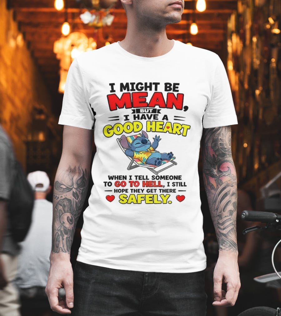 Disney Stitch I Might Be Mean But I Have A Good Heart Vacation Go To Hell Safely T-Shirt