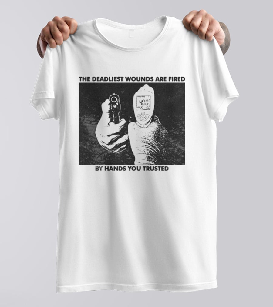 The Deadliest Wounds Are Fired By Hands You Trusted Graphic With Gun And Temperature Scanner T-Shirt