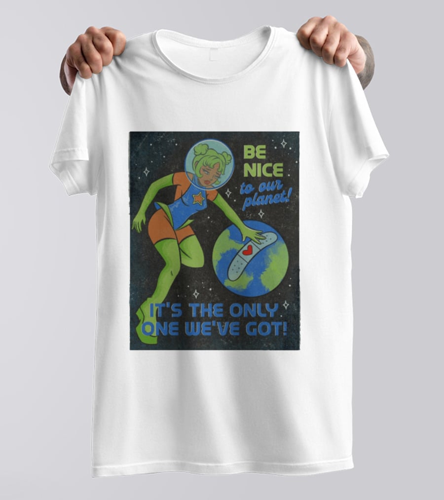 Tragic Girls Be Nice To Our Planet It's The Only One We've Got Space Girl Earth Healing T-Shirt