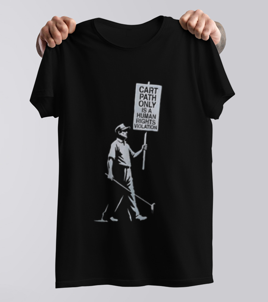 Cart Path Only Is A Human Rights Violation Golfer Walking Protest Sign T-Shirt