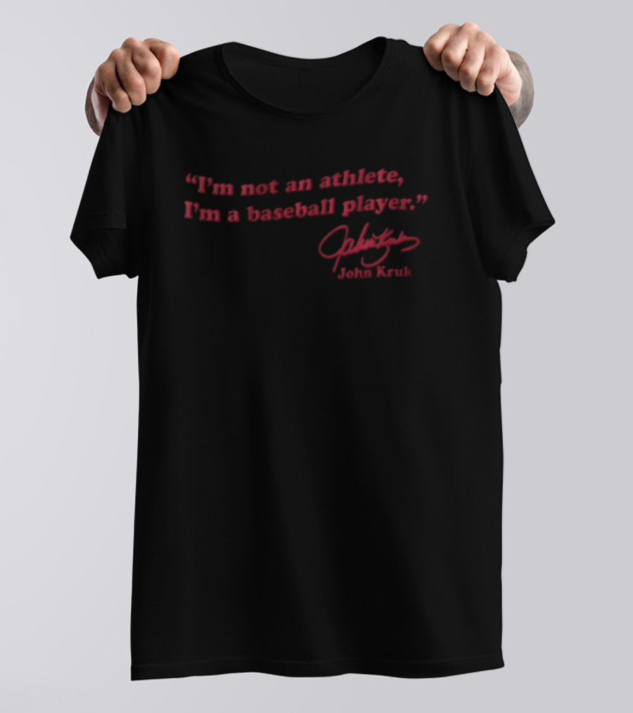 I'm Not An Athlete I'm A Baseball Player John Kruk T-Shirt