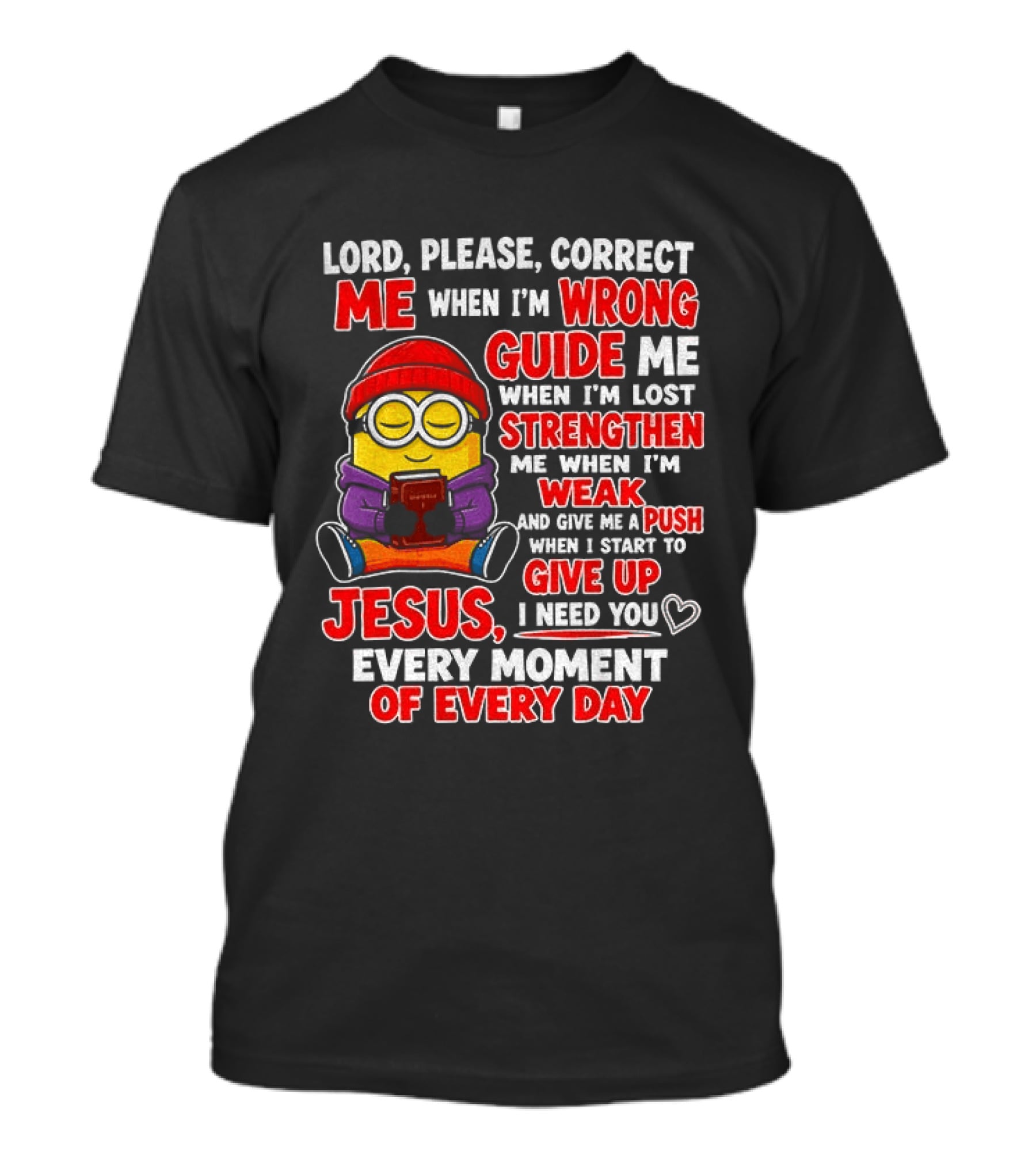 Lord Please Correct Me When I'm Wrong Guide Me When Lost Strengthen Me When Weak Jesus Every Moment T-Shirt