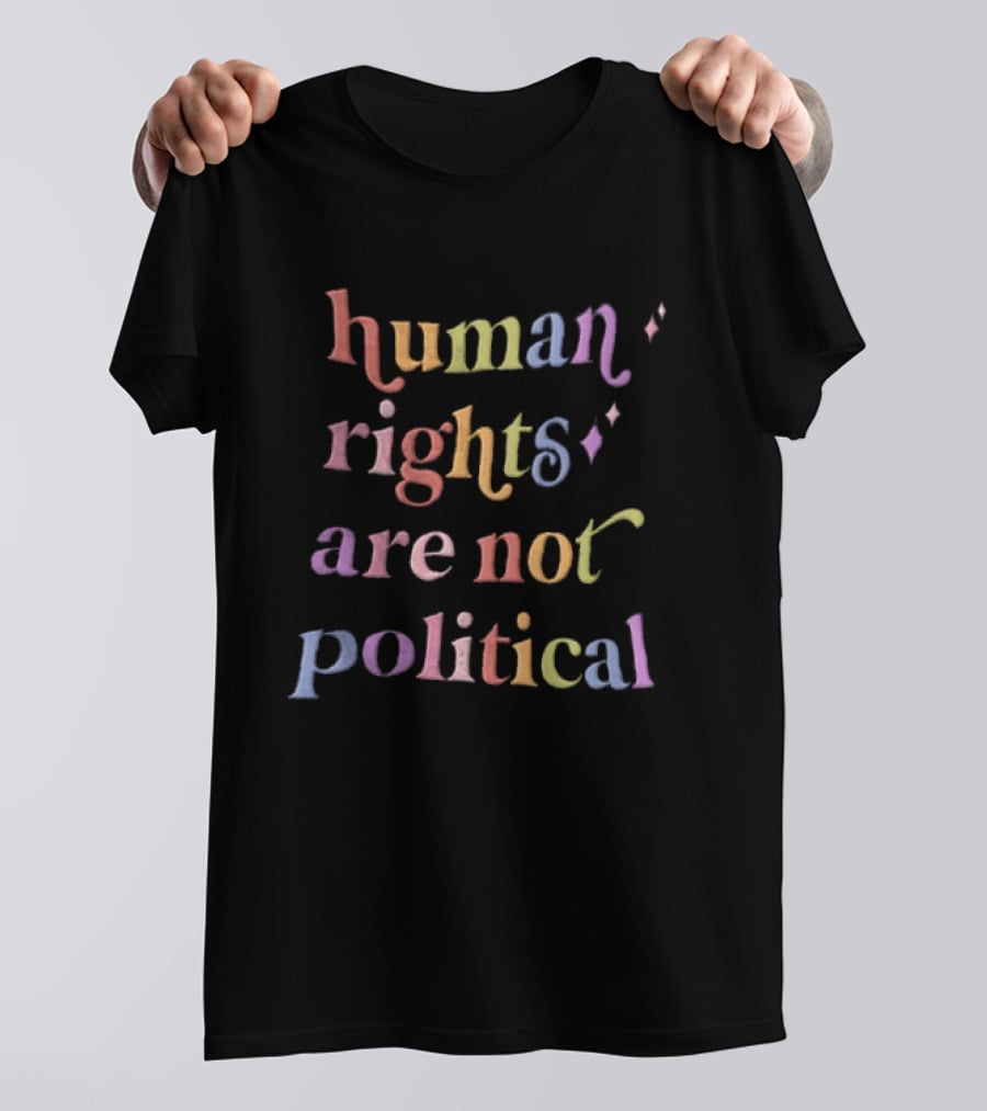 Human Rights Equality Activism Human Rights Are Not Political Rainbow T-Shirt