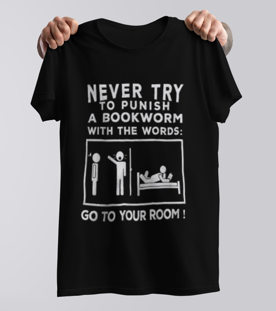 Never Try To Punish A Bookworm With The Words Go To Your Room Reading Joke T-Shirt