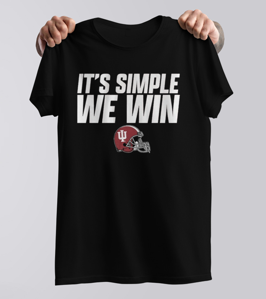 Indiana Football It's Simple We Win IU Helmet T-Shirt