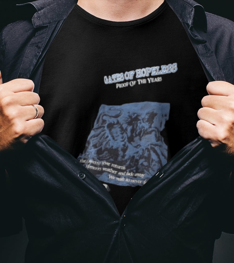 Gates Of Hopeless Proof Of The Years Memories Weather And Fade Away T-Shirt