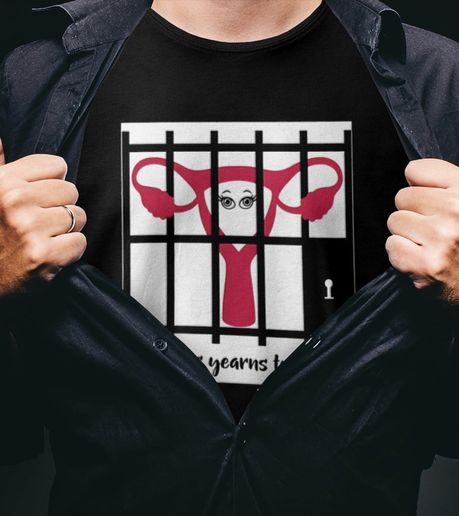 Reproductive Rights Feminist My Uterus Yearns To Be Free T-Shirt