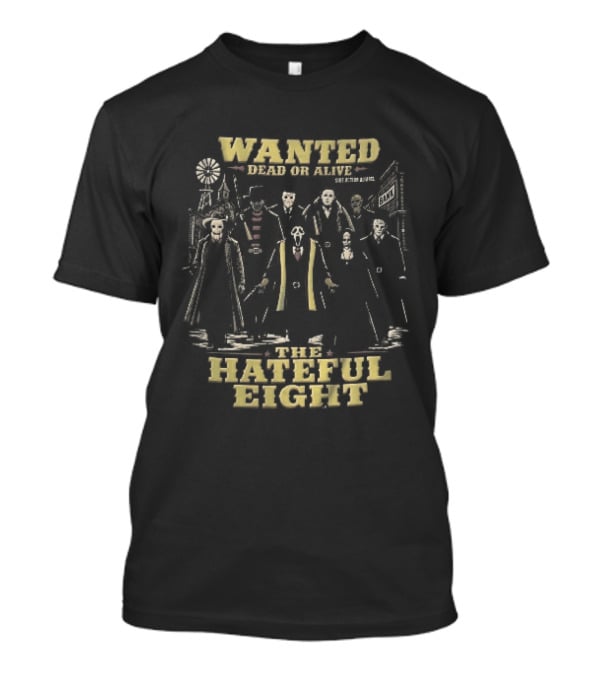 Hateful Eight Wanted Dead Or Alive Horror Movie Villains Western Outlaws Town T-Shirt