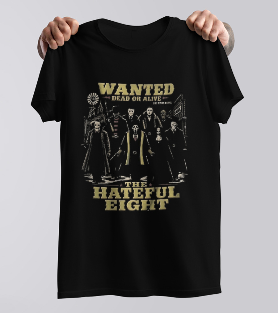 Hateful Eight Wanted Dead Or Alive Horror Movie Villains Western Outlaws Town T-Shirt