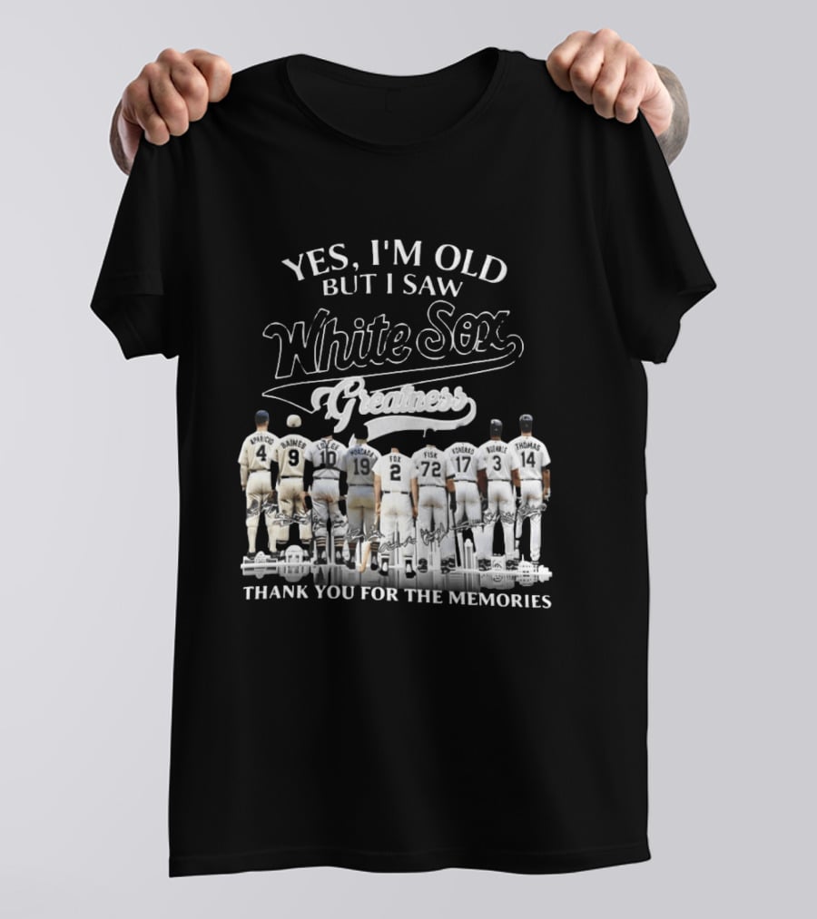 Yes I'm Old But I Saw White Sox Greatness Thank You For The Memories Players T-Shirt