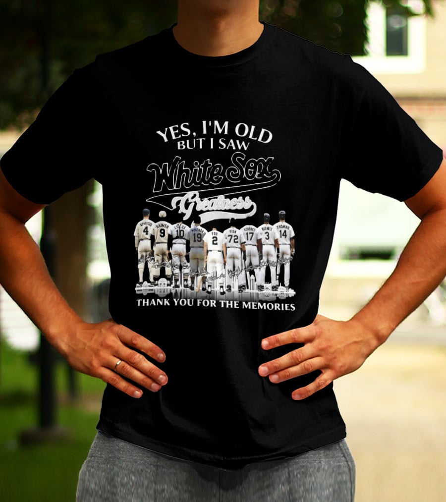 Yes I'm Old But I Saw White Sox Greatness Thank You For The Memories Players T-Shirt