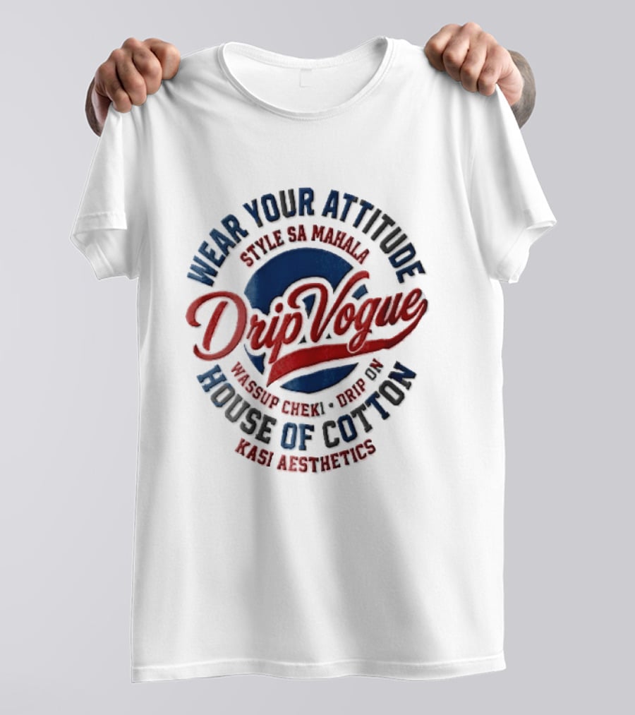 DripVogue Wear Your Attitude Style SA Mahala Wassup Cheki Drip On House Of Cotton Kasi Aesthetics T-Shirt