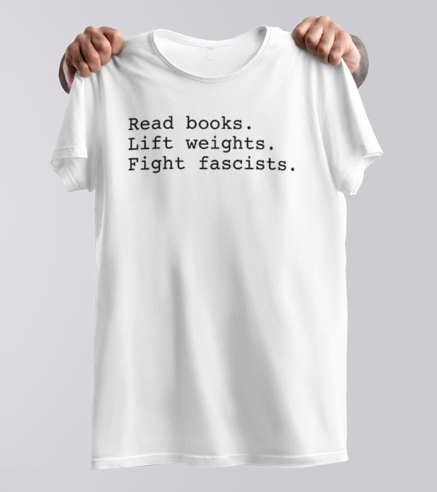 Read Books Lift Weights Fight Fascists Dustin Pace T-Shirt