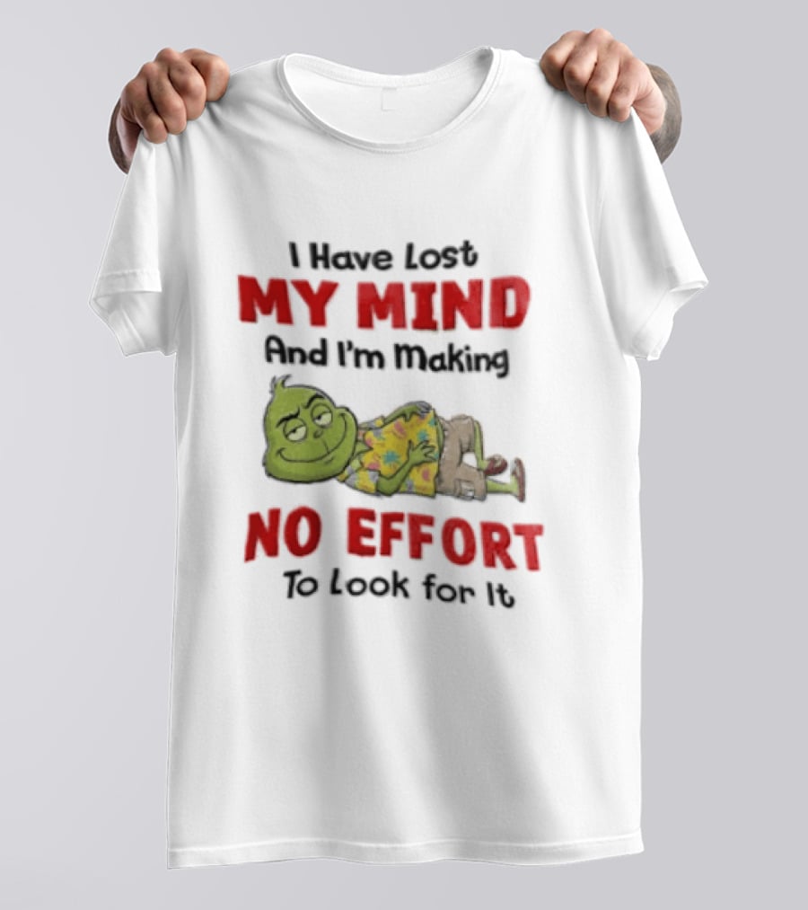 Grinch Cartoon I Have Lost My Mind No Effort To Look For It T-Shirt