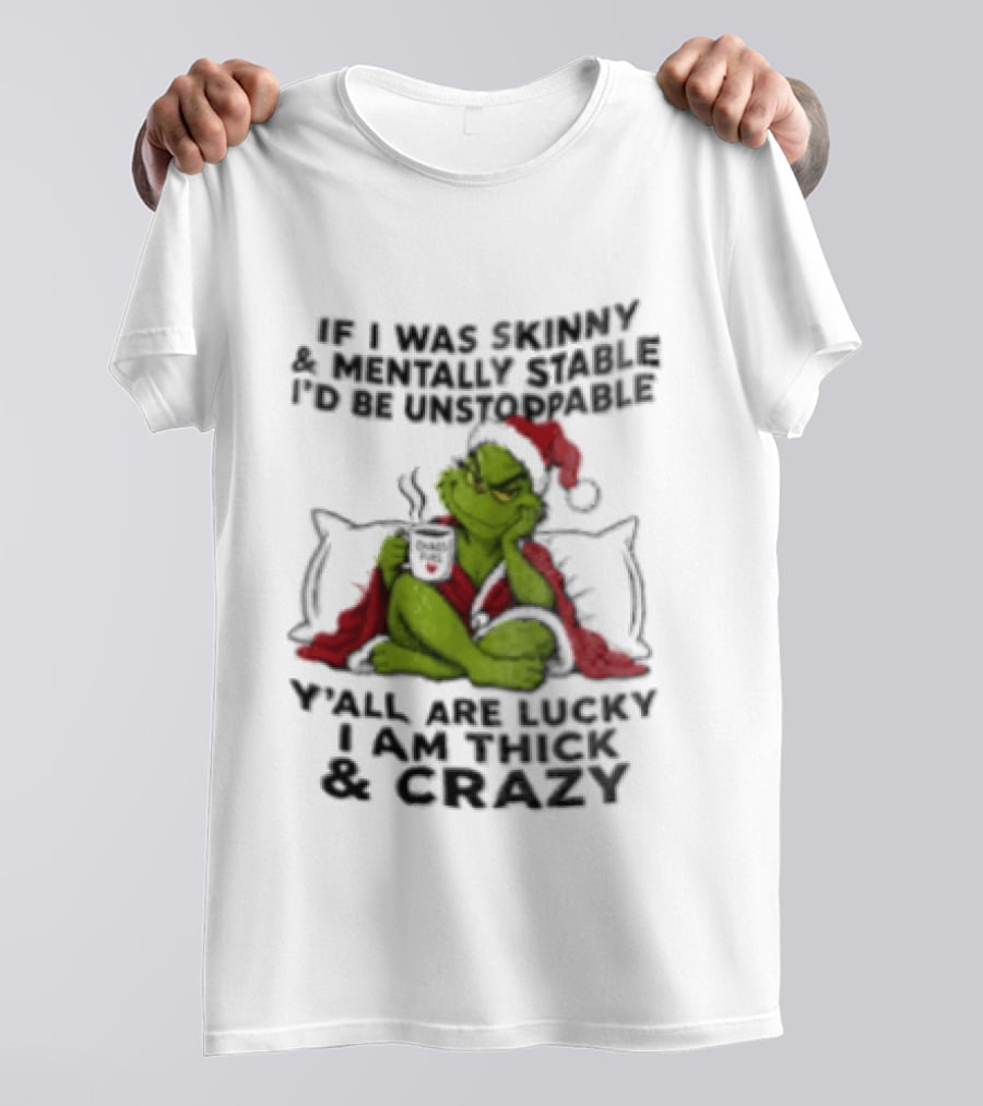 Grinch Christmas Y'all Are Lucky I'm Crazy Unstoppable Holiday Humor T-Shirt