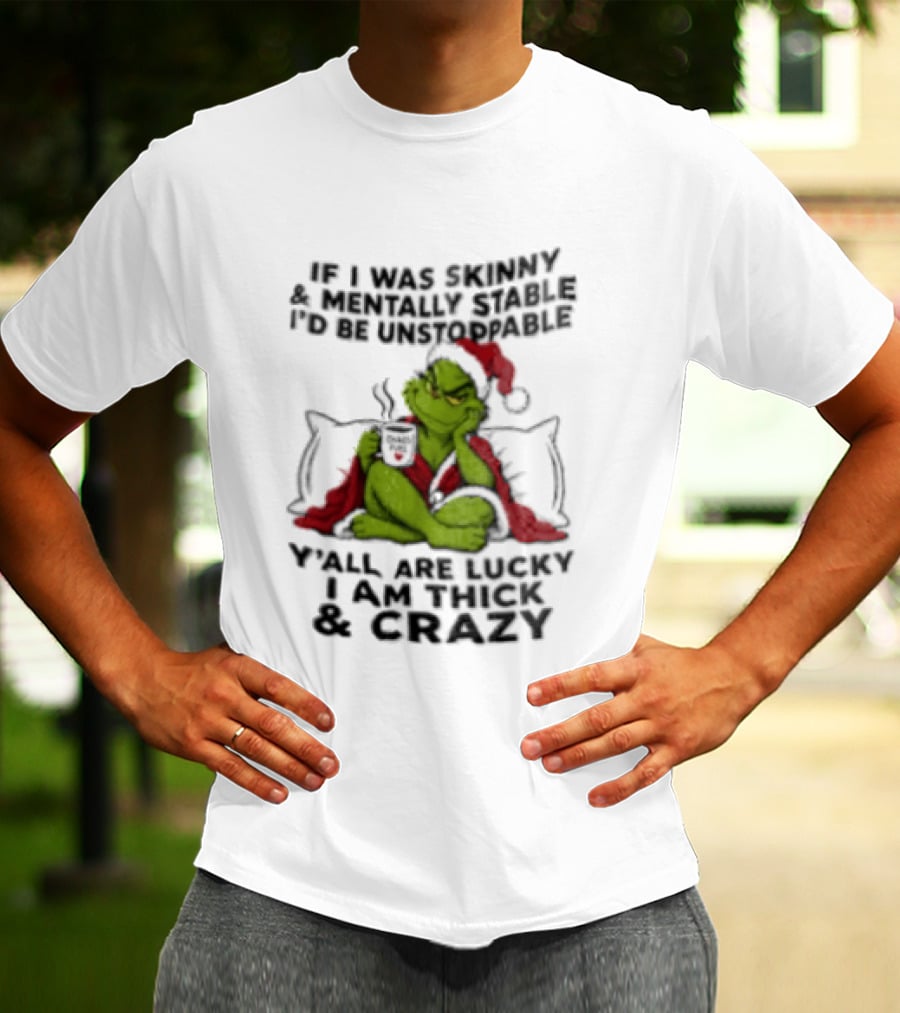 Grinch Christmas Y'all Are Lucky I'm Crazy Unstoppable Holiday Humor T-Shirt