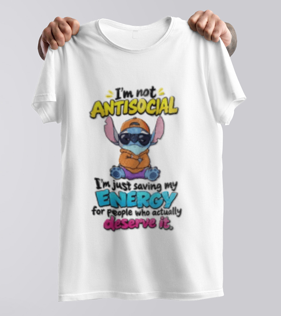 I'm Not Antisocial Saving My Energy Stitch Character Deserve It T-Shirt