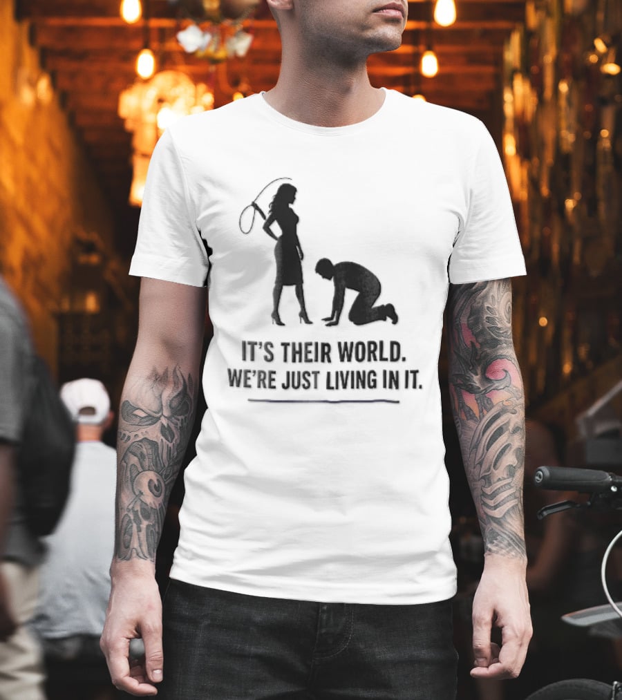 It's Their World We're Just Living In It Silhouette Woman Holding Whip And Kneeling Man T-Shirt