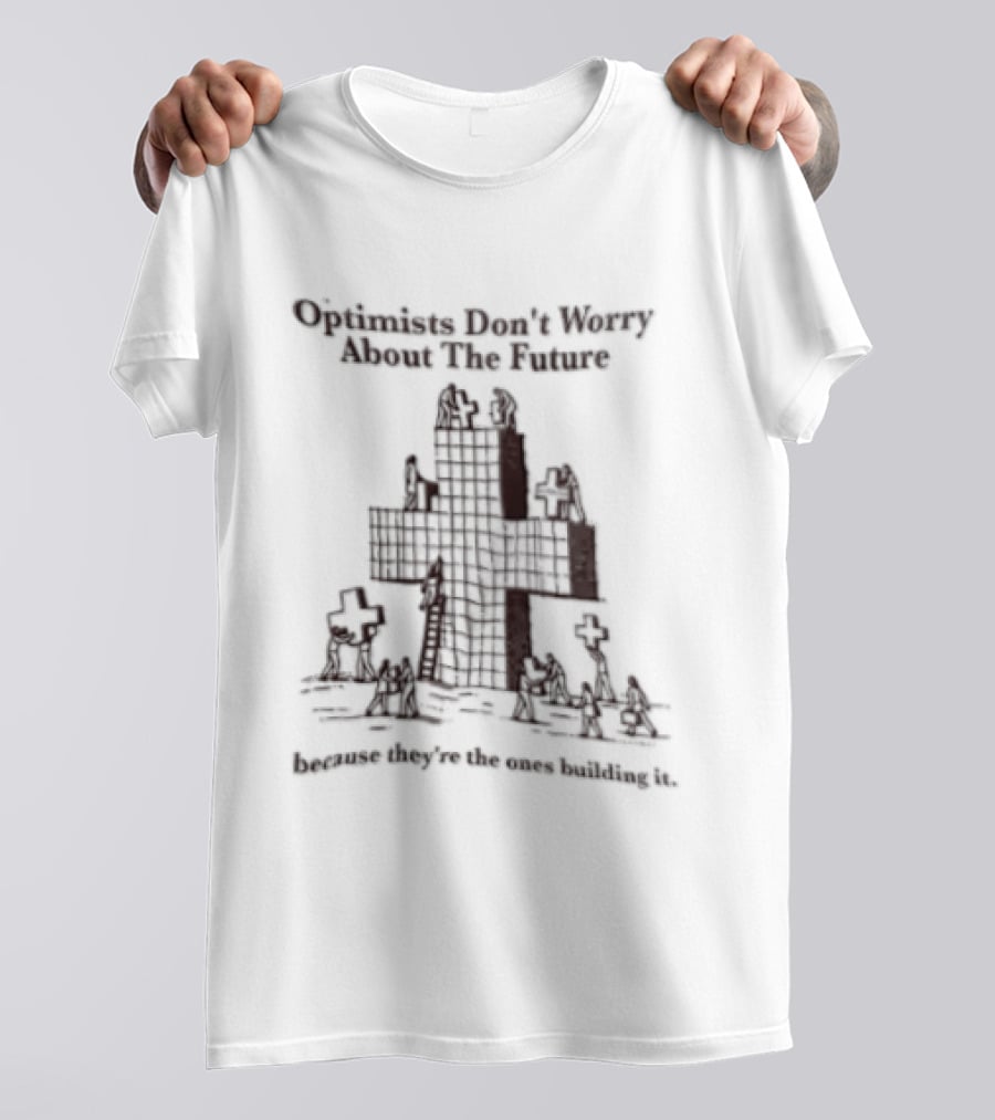 Optimists Don't Worry About The Future They're The Ones Building It City Skyline T-Shirt