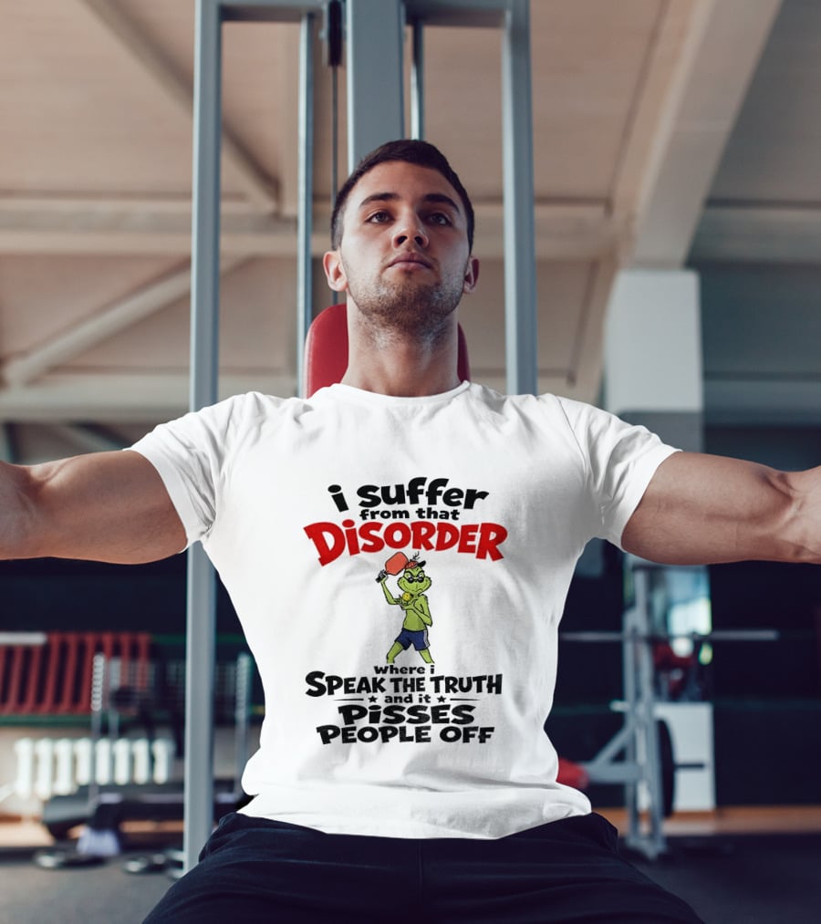 Pickleball Grinch I Suffer From That Disorder Where I Speak The Truth And It Pisses People Off T-Shirt