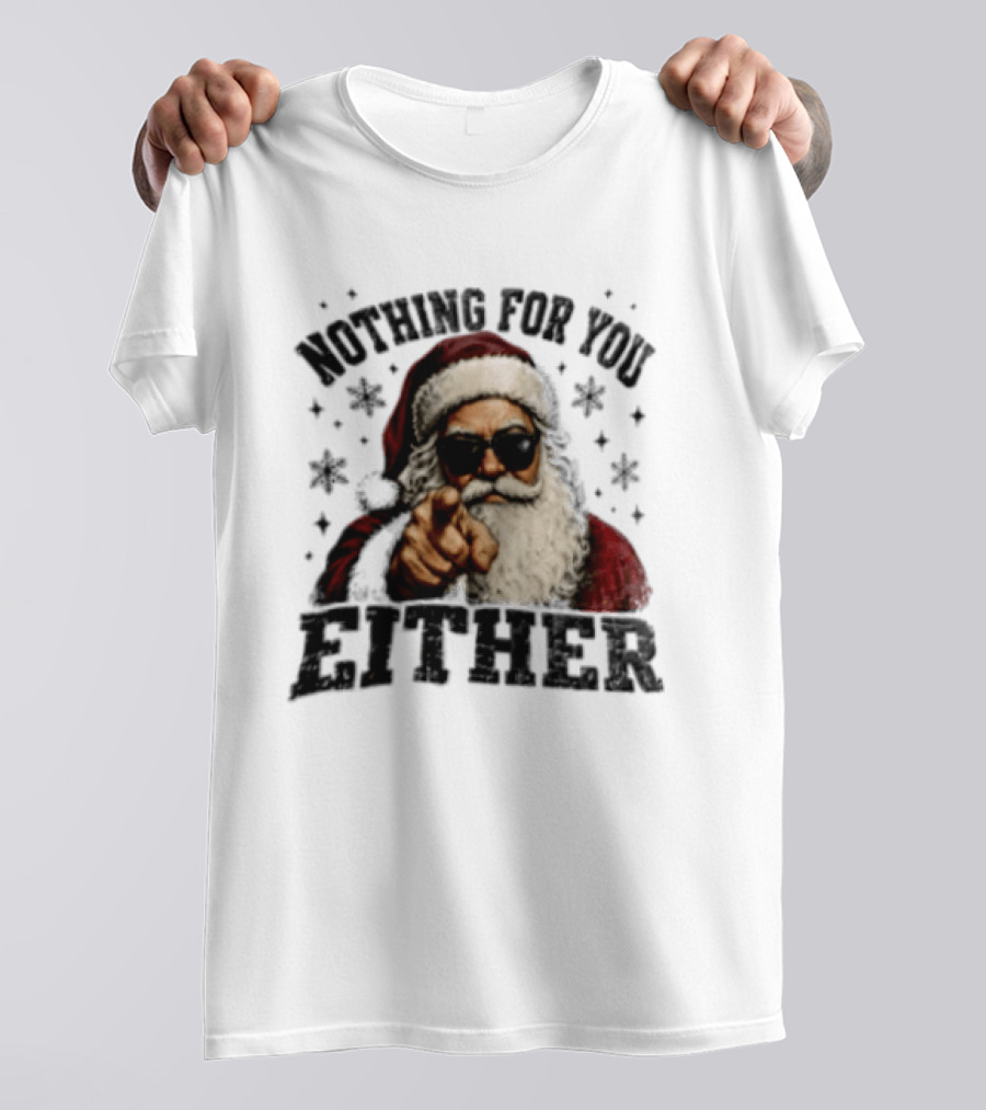 Santa Claus Nothing For You Either Christmas Humor T-Shirt