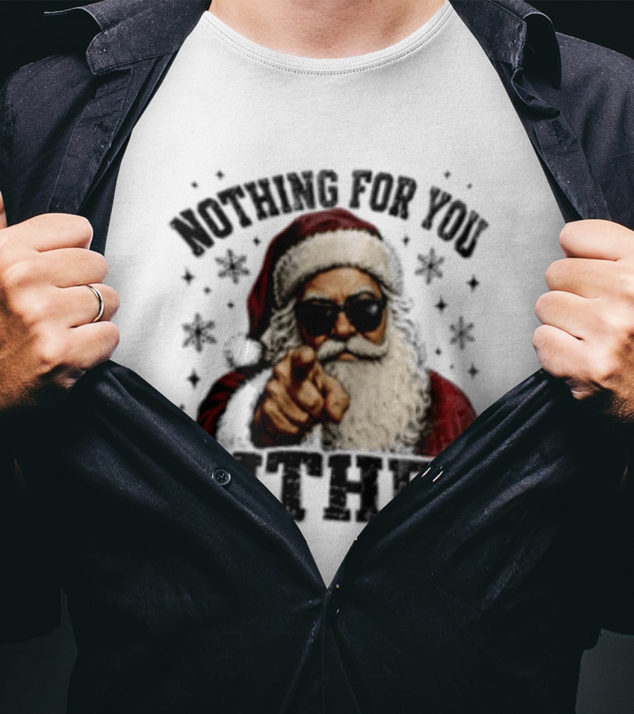 Santa Claus Nothing For You Either Christmas Humor T-Shirt