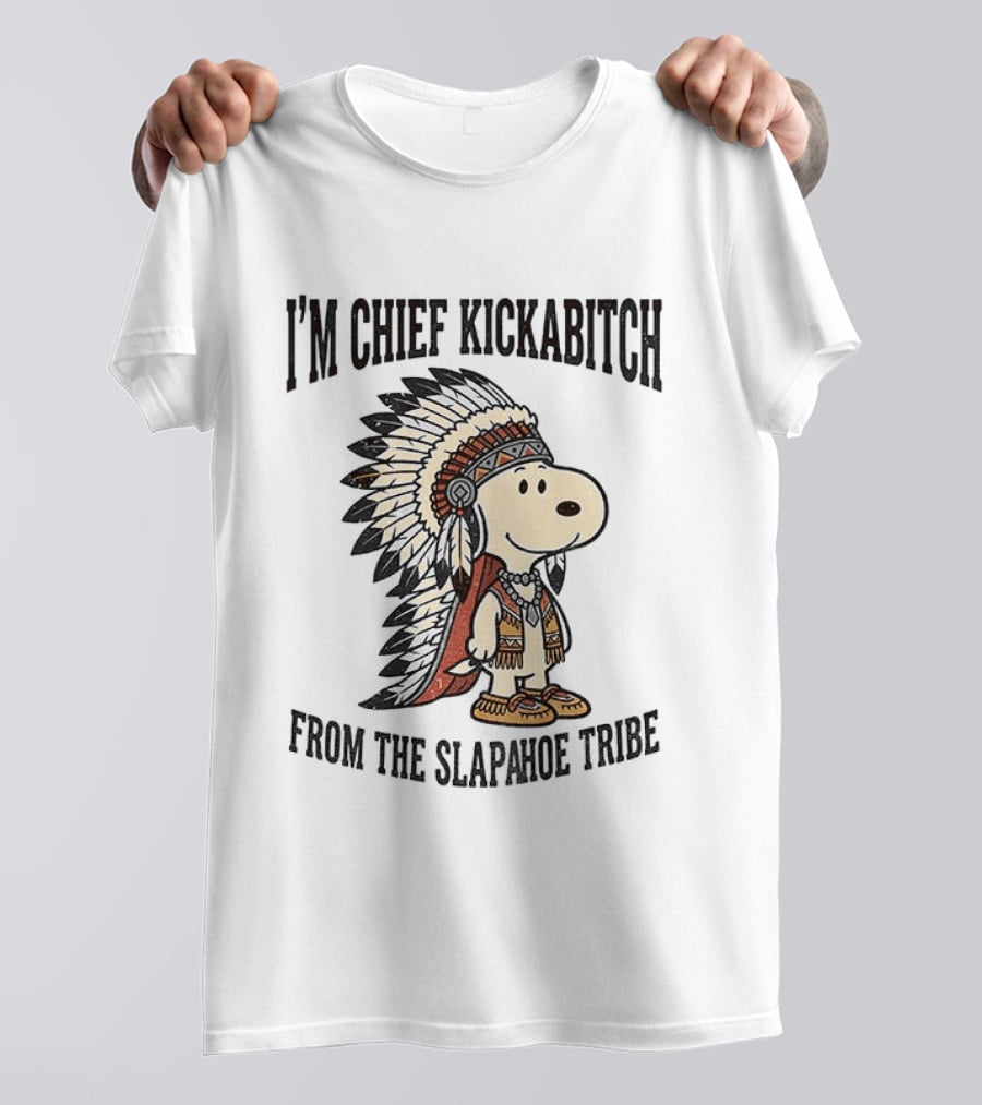 I'm Chief Kickabitch From The Slapahoe Tribe Snoopy Cartoon 2026 Version T-Shirt