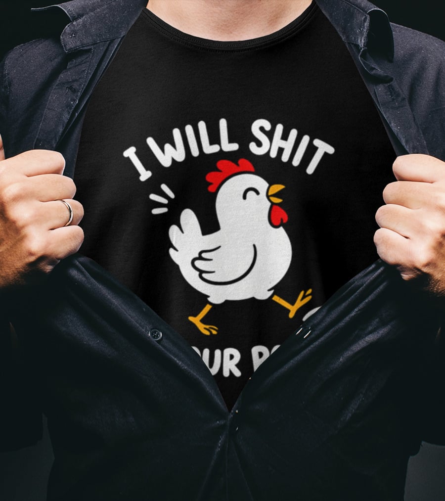 I Will Shit On Your Porch Chicken T-Shirt