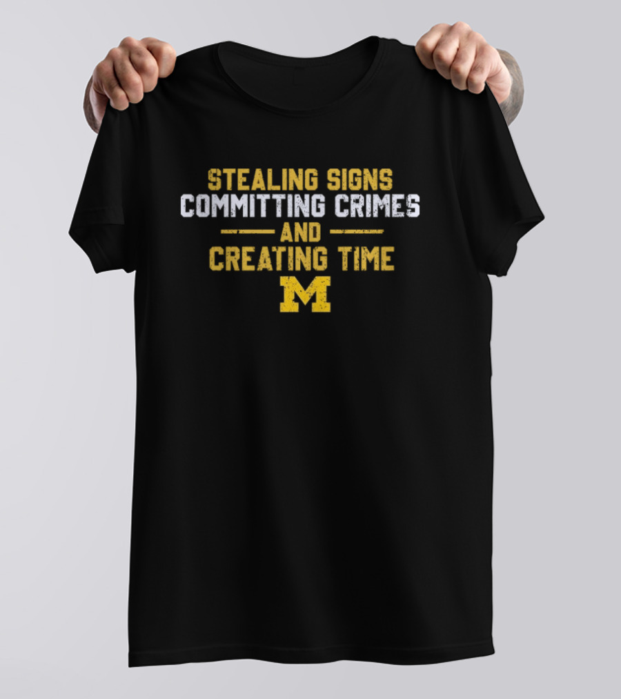 Stealing Signs Committing Crimes And Creating Time M Block T-Shirt