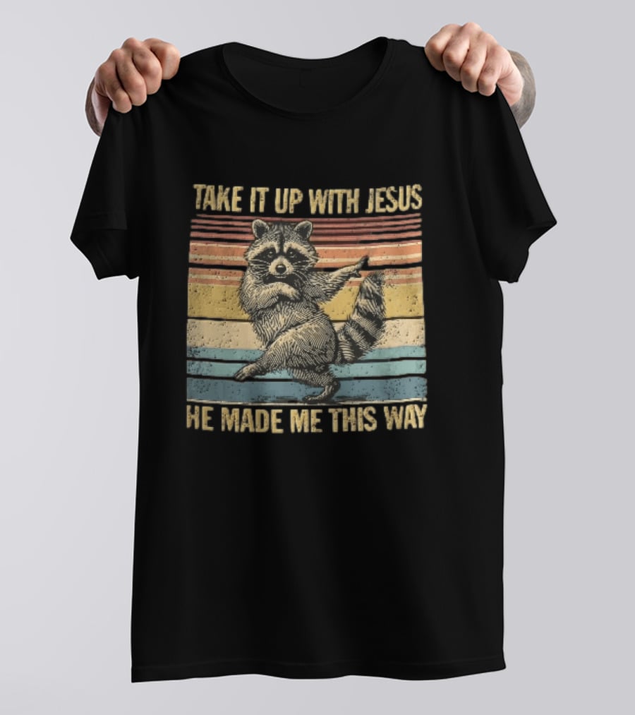 Take It Up With Jesus He Made Me This Way Dancing Raccoon Vintage Sunset T-Shirt