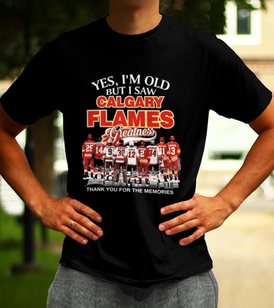 Yes I'm Old But I Saw Calgary Flames Greatness Thank You For The Memories T-Shirt