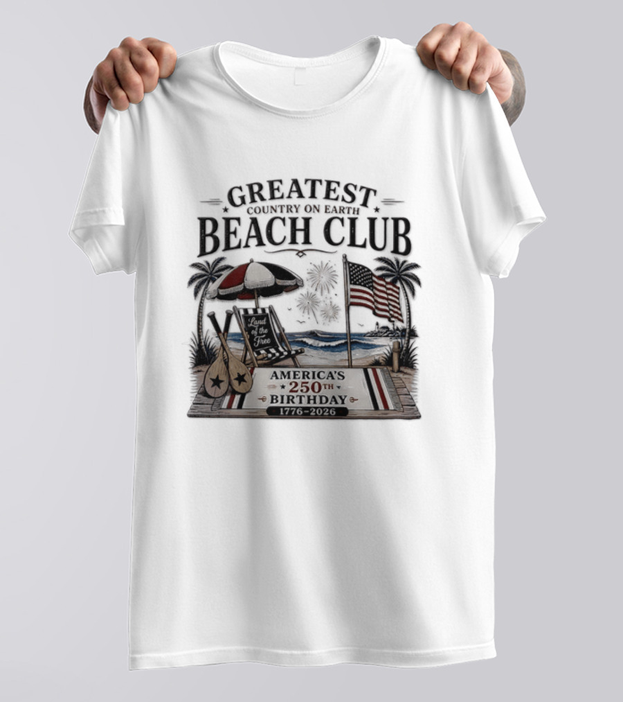 USA Independence Day Greatest Country On Earth Beach Club America's 250th Birthday 1776 2026 Land Of The Free T-Shirt