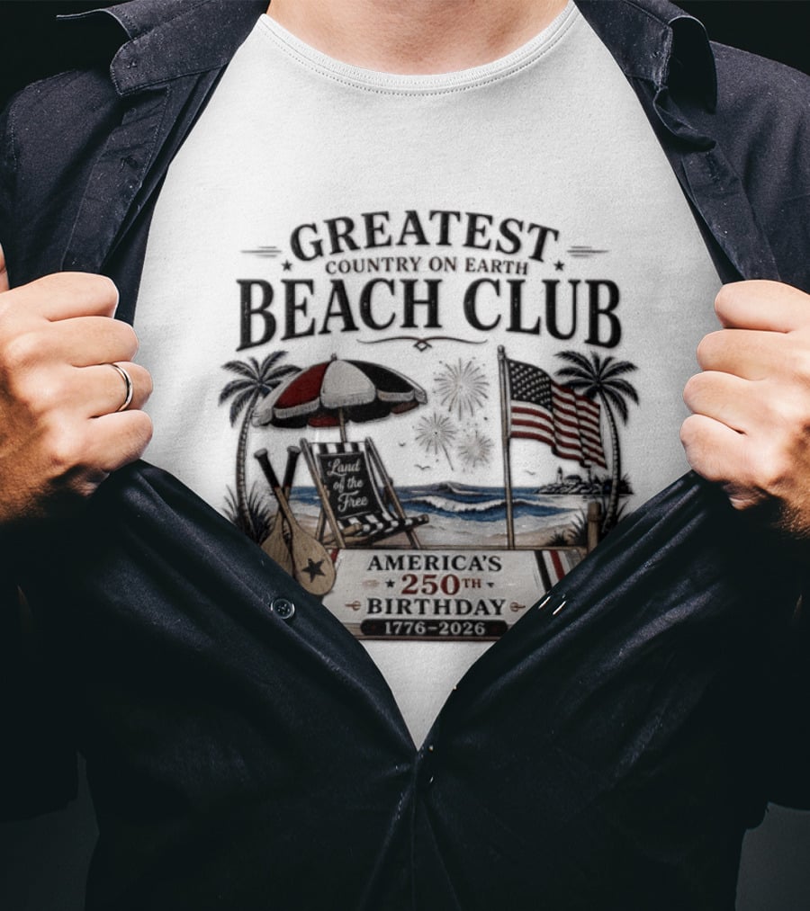 USA Independence Day Greatest Country On Earth Beach Club America's 250th Birthday 1776 2026 Land Of The Free T-Shirt