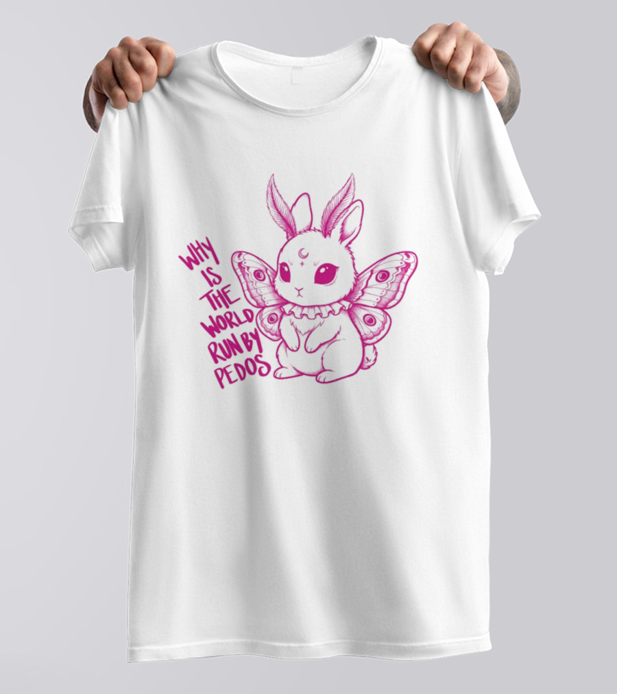 Why Is The World Run By Pedos Moth Bunny T-Shirt