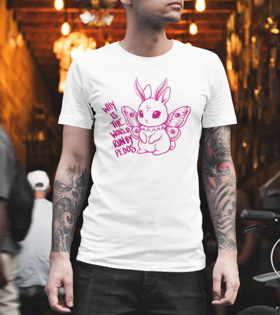 Why Is The World Run By Pedos Moth Bunny T-Shirt