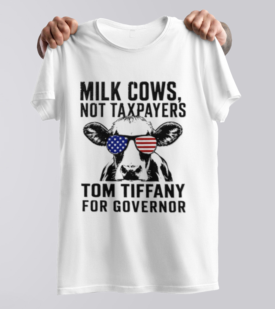 Milk Cows Not Taxpayers Tom Tiffany For Governor American Flag Sunglasses Cow T-Shirt