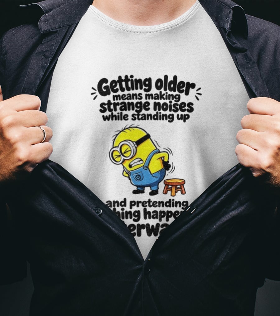 Minion Getting Older Strange Noises Standing Up Pretending Nothing Happened Afterward T-Shirt