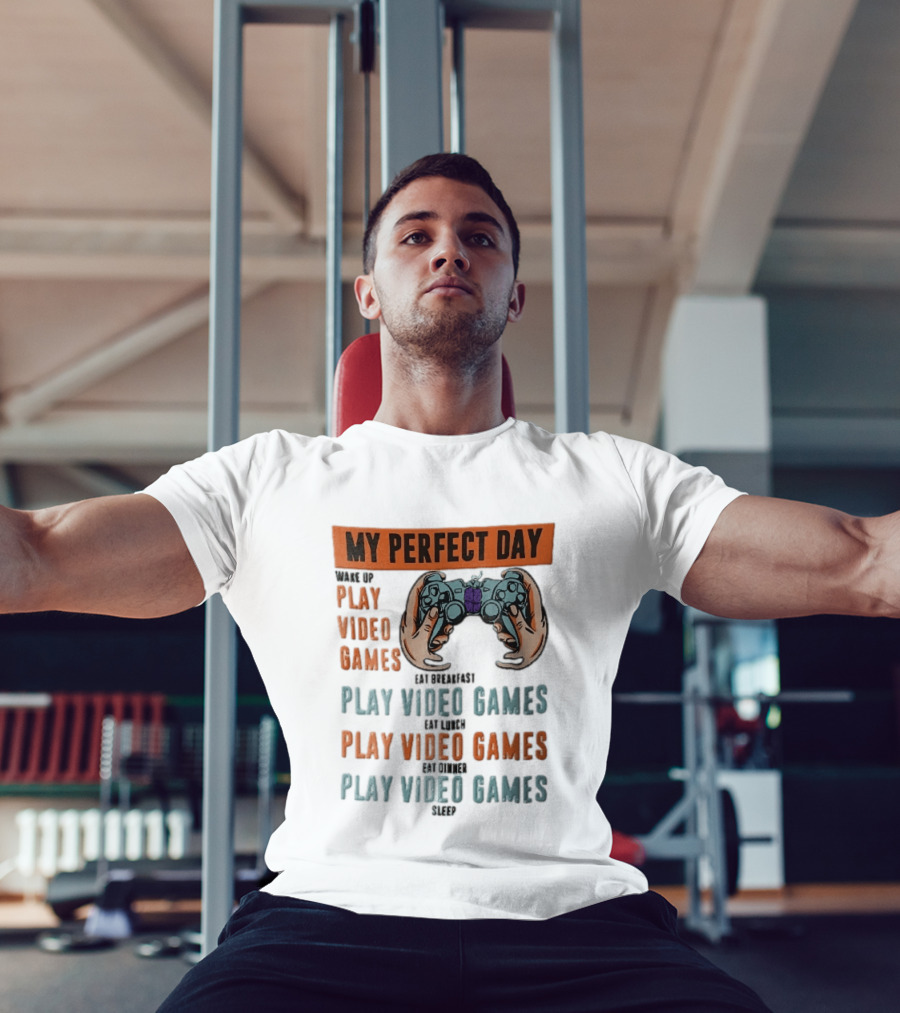 My Perfect Day Wake Up Play Video Games Eat Breakfast Play Video Games Lunch Play Video Games Dinner Play Video Games Sleep Hands Holding Controller T-Shirt