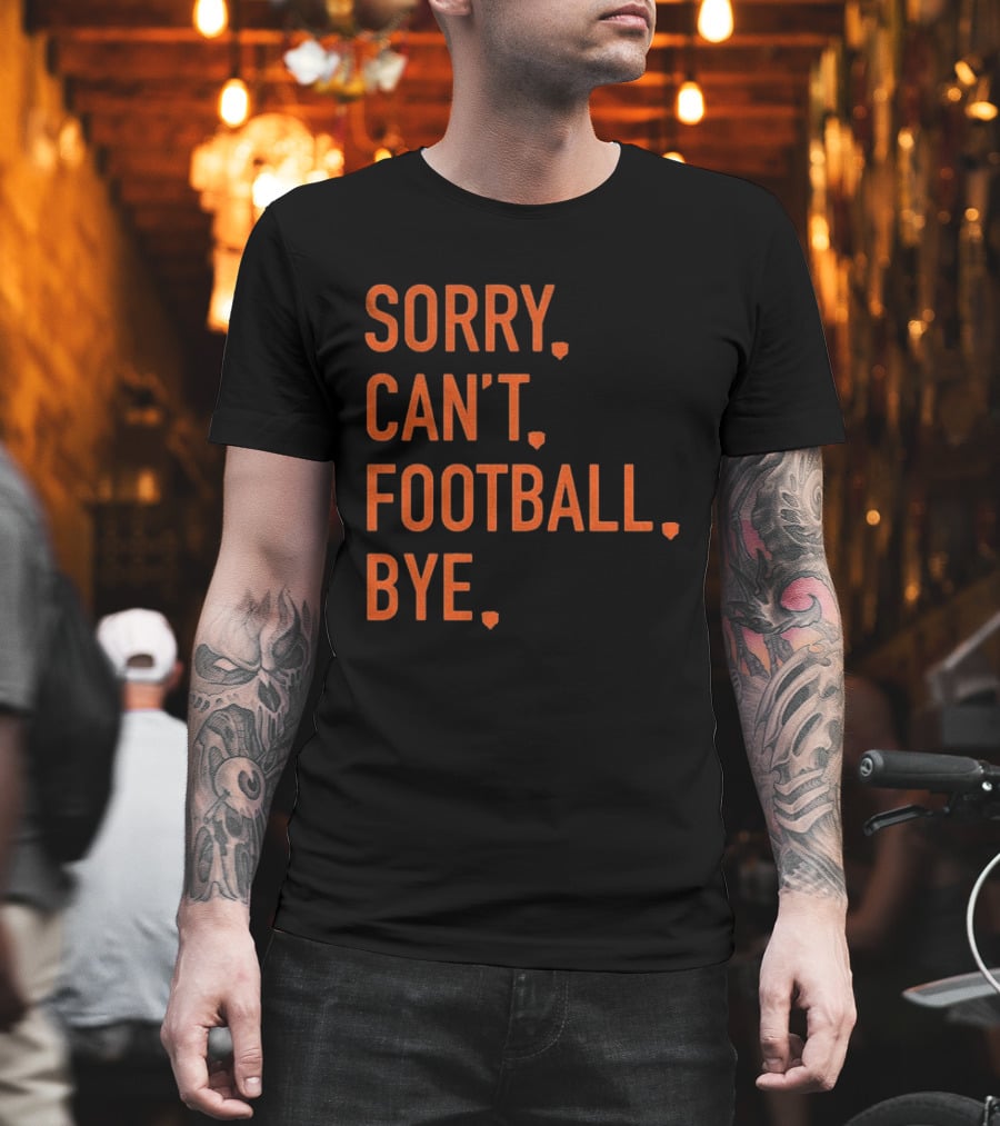 Sorry Can't Football Bye Chicago Bears Fan T-Shirt