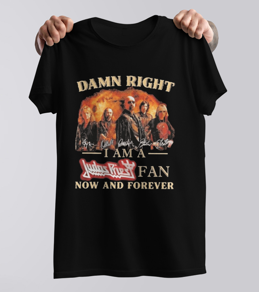 Damn Right I Am A Judas Priest Fan Now And Forever Heavy Metal T-Shirt