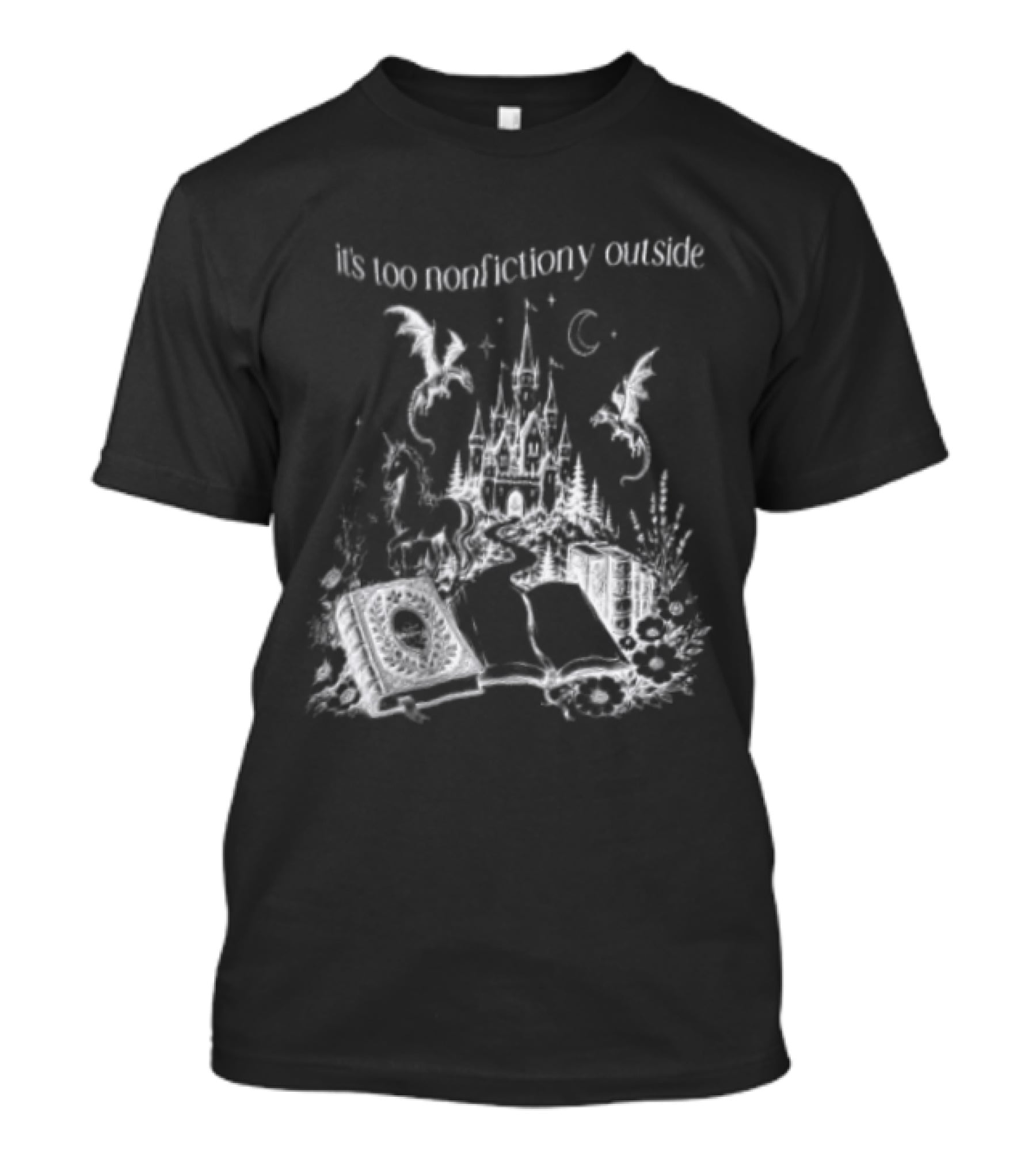 Dragons Unicorns Castle It's Too Nonfictiony Outside Book Fantasy Scene T-Shirt