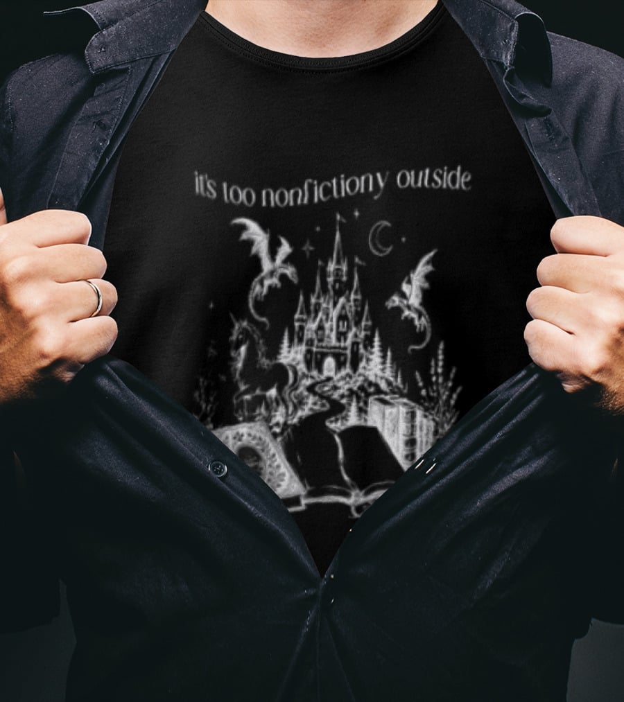 Dragons Unicorns Castle It's Too Nonfictiony Outside Book Fantasy Scene T-Shirt