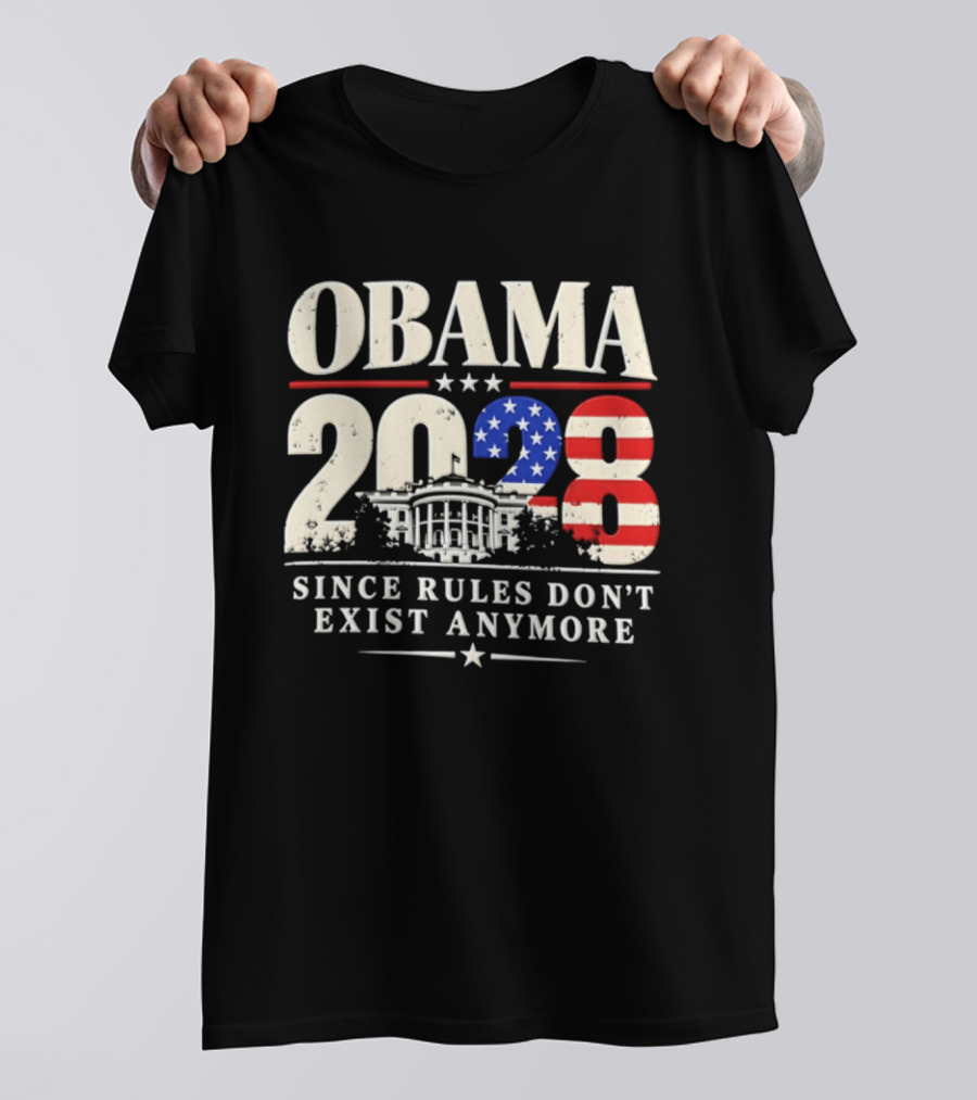 Obama 2028 Since Rules Don't Exist Anymore White House USA Flag T-Shirt
