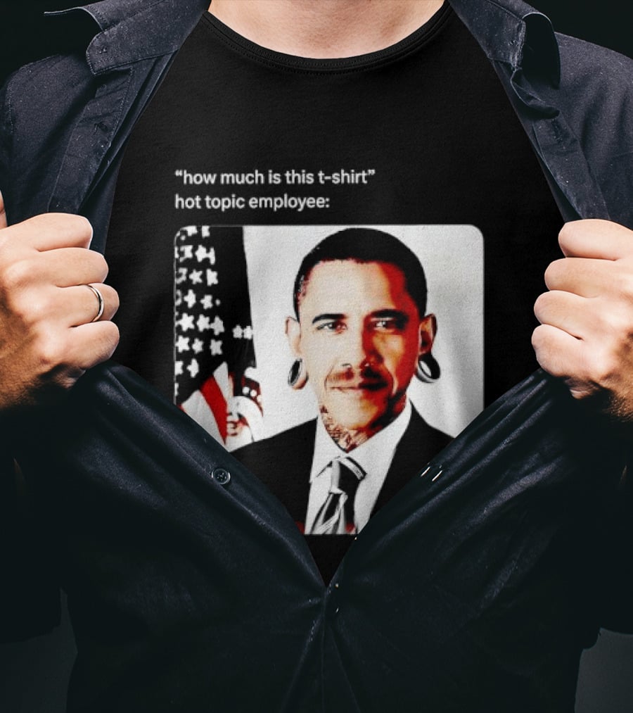 Obama Pierced Earlobe Tattooed Neck How Much Is This Hot Topic Employee T-Shirt