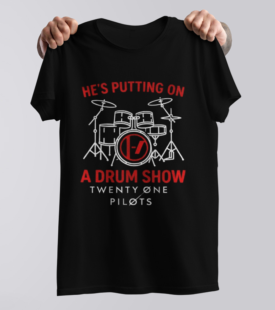 He's Putting On A Drum Show Twenty Øne Piløts Drums T-Shirt