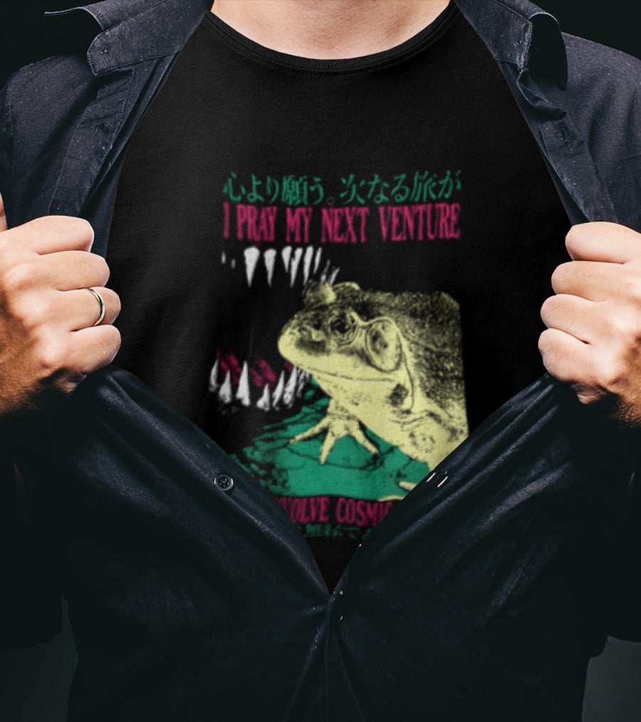 I Pray My Next Venture Does Not Involve Cosmic Horrors Frog Monster Teeth T-Shirt