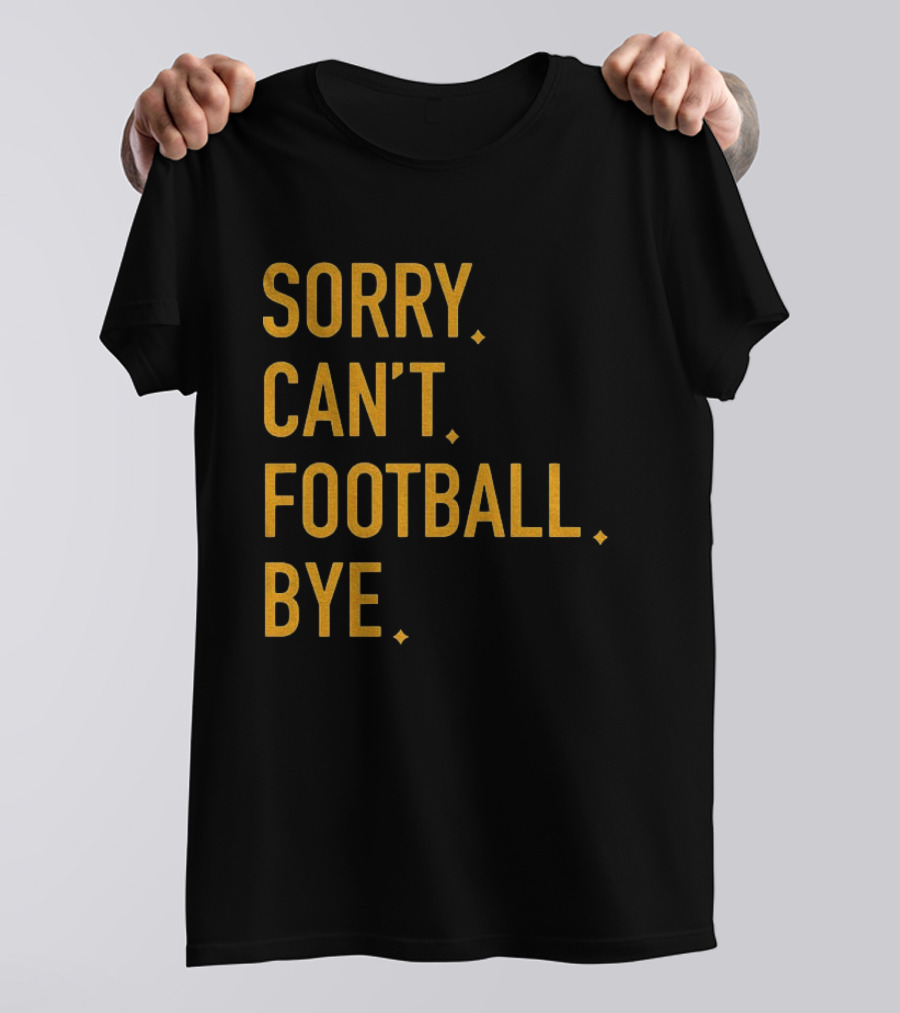 Pittsburgh Steelers Football Sorry Can’t Football Bye T-Shirt