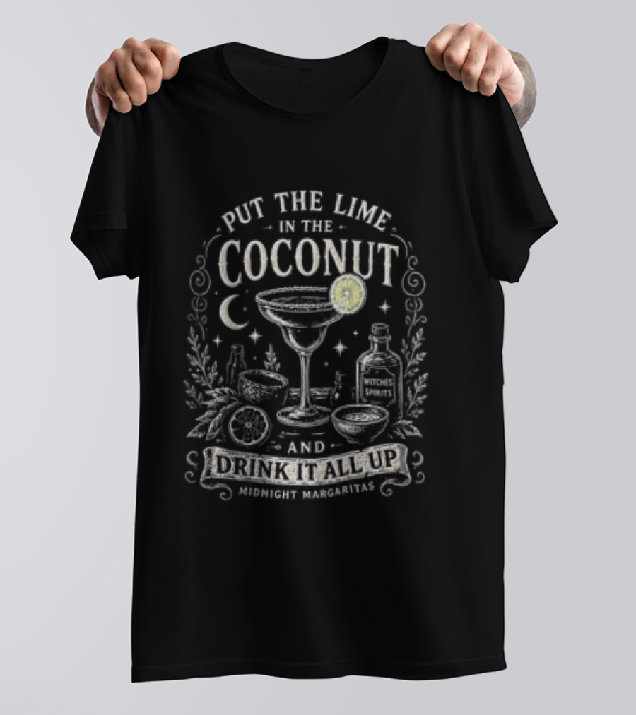 Put The Lime In The Coconut Drink It All Up Midnight Margaritas Moonlit Beverage Fiesta T-Shirt