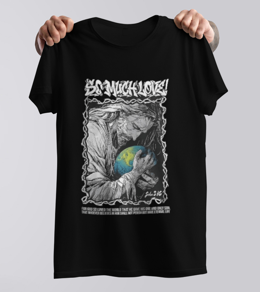 So Much Love John 3 16 Jesus Hugging Earth Crown Of Thorns T-Shirt
