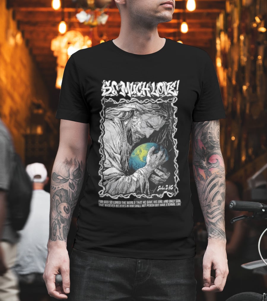 So Much Love John 3 16 Jesus Hugging Earth Crown Of Thorns T-Shirt